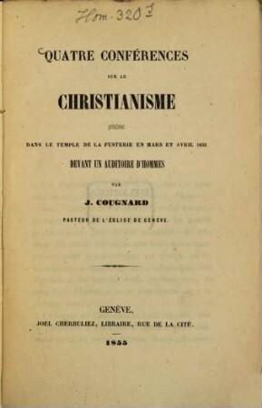 Quatre conférences sur le christianisme prêchées dans le temple de la Fusterie en Mars et Avril 1855 devant un auditoire d'hommes