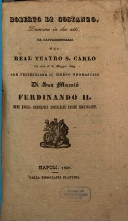 Roberto di Costanzo : dramma in due atti ; da rappresentarsi nel Real Teatro S. Carlo la sera de'30 maggio 1839
