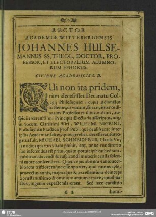 Rector Academiae Wittebergensis Johannes Hulsemannus SS. Theol. Doctor, Professor, Et Electoralium Alumnorum Ephorus: Civibus Academicis S. D.