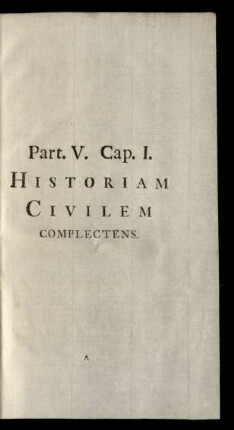 Part. V. Cap. I. Historiam Civilem Complectens.