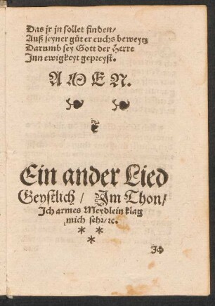 Ein ander Lied || Geystlich/ Jm Thon/|| Jch armes Meydlein klag || mich sehr/ [et]c. ||