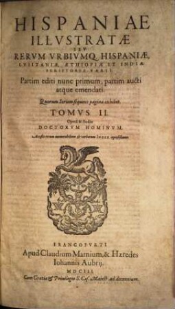Hispaniae illustratae seu rerum urbiumque Hispaniae, Lusitaniae, Aethiopiae et Indiae scriptores varii : partim editi nunc primum, partim aucti atque emendati ..., 2