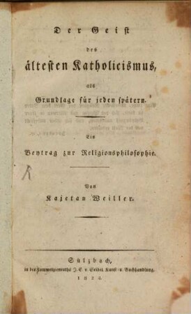 Der Geist des ältesten Katholicismus, als Grundlage für jeden spätern : ein Beytrag zur Religionsphilosophie