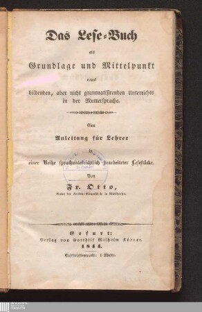 Das Lese-Buch als Grundlage und Mittelpunkt eines bildenden, aber nicht grammatisirenden Unterrichts in der Muttersprache : Eine Anleitung für Lehrer in einer Reihe sprachunterrichtlich bearbeiteter Lesestücke