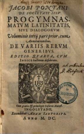 Jacobi Pontani De Societate Iesv Progymnasmatvm Latinitatis, Sive Dialgorvm Volumen ... : cum Annotationibus, 3,1.