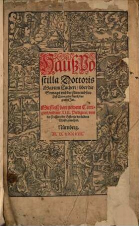 Haußpostilla Doctoris Martini Lutheri vber die Sontags vnd der fürnembsten Fest Euangelia durch das gantze Jar : Mit fleisz von newem Corrigiert vnnd mit XIII. Predigten von der Passio ... gemehret. [Hrsg.:] [Vitus Dietrich ... ]