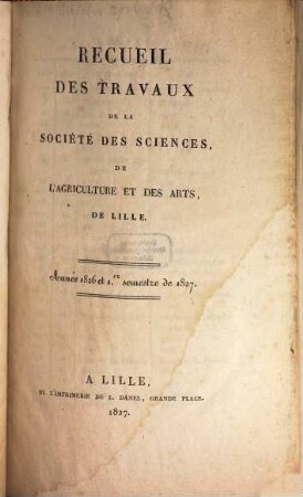 Recueil des travaux de la Société des Sciences, de l'Agriculture et des Arts à Lille, 1826/27,1 (1828)