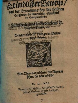 Gründlicher Beweiss, das der Exorcismus bey der heiligen Tauff wider die fürnembsten Heuptstück des Catechismi streite : Zu widerlegung des bedenckens D. Polycarpi Leisers, etc.