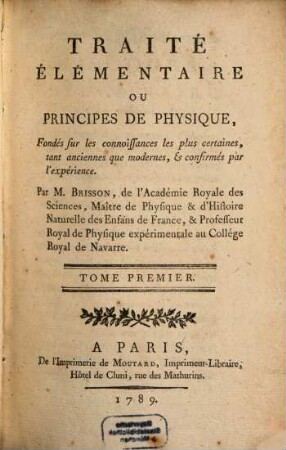 Traité Élémentaire Ou Principes De Physique : Fondés sur les connoissances les plus certaines, tant anciennes que modernes, & confirmés par l'expérience. 1