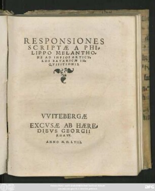 RESPONSIONES || SCRIPTAE A PHI=||LIPPO MELANTHO=||NE AD IMPIOS ARTICV=||LOS BAVARICAE IN=||QVISITIONIS.||