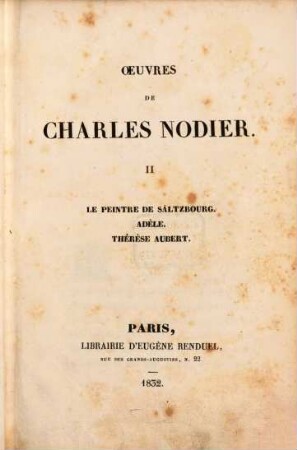 Oeuvres (complètes), 2. Romans, Contes et Nouvelles: Le Peintre de Saltzbourg. Adèle. Thérèse Aubert. (Le Suicide et les pélerins. Les Méditations du cloitre) - 1832. - 394 S.