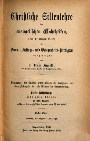 Christliche Sittenlehre der evangelischen Wahrheiten : dem christlichen Volke in Sonn-, Festtags- und Gelegenheits-Predigten vorgetragen, 7. 4. Abth., Der gute Christ ; erster Theil