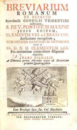 Breviarium Romanum ex decreto Sacrosancti Concilii Tridentini restitutum, ... : usque ad ... Clementem XIII. Pro recitantium commoditate diligenter dispositis. [1.], P. Hiemalis