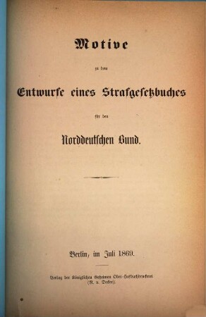 Entwurf eines Strafgesetzbuches für den Norddeutschen Bund, [2]. Motive zu dem Entwurfe eines Strafgesetzbuches für den Norddeutschen Bund