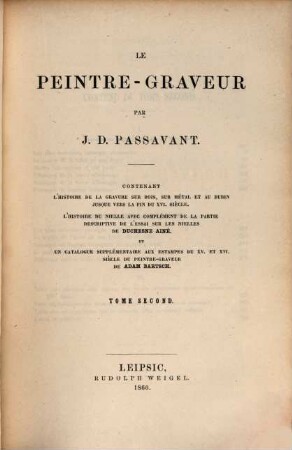 Le peintre-graveur : contenant l'histoire de la gravure sur bois, sur métal et au burin jusque vers la fin du XVI. siècle, l'histoire du nielle avec complément de la partie descriptive de l'essai sur les nielles de Duchesne Ainé et un catalogue supplémentaire aux estampes du XV. et XVI. siècle du Peintre-graveur de Adam Bartsch, 2