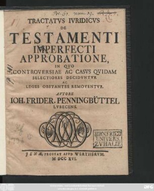 Tractatvs Ivridicvs De Testamenti Imperfecti Approbatione : In Qvo Controversiae Ac Casvs Qvidam Selectiores Decidvntvr Ac Leges Obstantes Removentvr