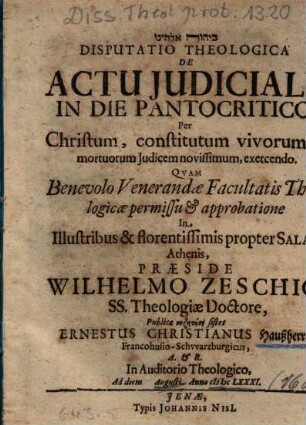 Disputatio Theologica De Actu Judiciali, In Die Pantocritico, Per Christum, constitutum vivorum & mortuorum Judicem novissimum, exercendo