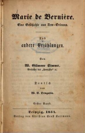 Marie de Bernière : Eine Geschichte aus New-Orleans. Und andere Erzählungen. Von W. Gilmore Simms. Deutsch von W. E. Drugulin, 1