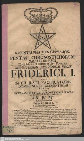 (a) Pentalpha Pentaphylaon Seu Pentas Chronostichorum Saluti seu Paci (Quae Mille Triumphis Est Portior,) Augustissimi Prussorum Regis Friderici. I. etc. etc. etc.