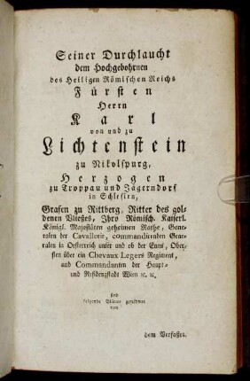 Seiner Durchlaucht dem Hochgebohrnen des Heiligen Römischen Reichs Fürsten Herrn Karl von und zu Lichtenstein zu Nikolspurg,...