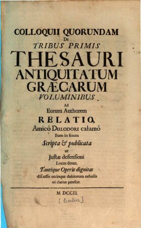 Colloquii Quorundam De Tribus Primis Thesauri Antiquitatum Græcarum Voluminibus Ad Eorum Authorem Relatio