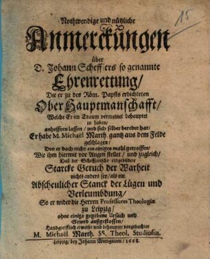 Nothwendige und nützliche Anmerckungen über D. Johann Schefflers so genannte Ehrenrettung, Die er zu des Röm. Papsts erdichteten OberHauptmanschafft, Welche er .. anhefften lassen ...