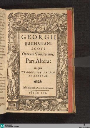 Georgii Buchanani Scoti Operum Poëticorum Pars Altera: in qua tragoediae sacrae et exterae