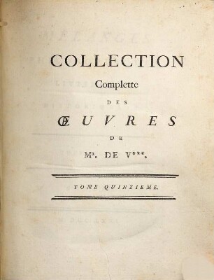 Collection Complette Des Oeuvres De Mr. De Voltaire. 15, Mélanges Philosophiques, Litteraires, Historiques, etc. ; T. 2