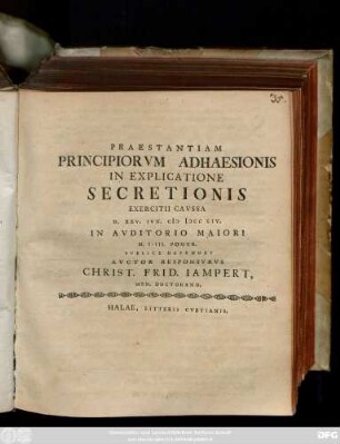 Praestantiam Principiorvm Adhaesionis In Explicatione Secretionis Exercitii Cavssa D. XXV. Ivn. MDCCLIV. ... Pvblice Defendet Avctor Responsvrvs Christ. Frid. Iampert , Med. Doctorand.
