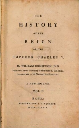 The History Of The Reign Of The Emperor Charles V. : With A View of the Progress of Society in Europe, from the Subversion of the Roman Empire, to the Beginning of the Sixteenth Century.. 2