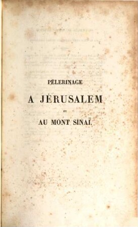 Pélerinage à Jérusalem et au Mont-Sinai en 1831, 1832 et 1833. 1. (1839). - XXII, 446 S. : 3 Ill.