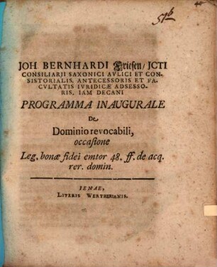Joh. Bernhardi Friesen, JCti Consiliarii Saxonici Avlici Et Consistorialis, Antecessoris Et Facvltatis Ivridicæ Adsessoris, Iam Decani Programma Inaugurale De Dominio revocabili : occasione Leg. bonæ fidei emtor 48. ff. de acq. rer. domin. : occasione leg. bonae fidei emtor 48. ff. de acq. rer. domin.