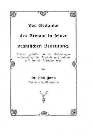 Der Gedanke der Arewut in seiner praktischen Bedeutung : Referat, gehalten in der Gründungsversammlung d. Achduth zu Frankfurt a. : am 26. Dez. 1923 / von Isak Unna