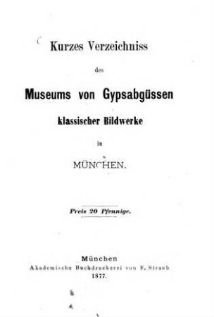 Kurzes Verzeichnis des Museums von Gypsabgüssen klassischer Bildwerke in München.