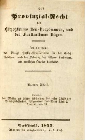 Theil 4: Enthaltend: die Motive zur dritten Abtheilung des ersten Theils des Provinzial-Rechts. Allgemeines Land-Recht Theil 2. Titel 11. und 12. : im Auftrage des Königlichen Justiz-Ministeriums für die Gesetz-Revision, nach der Ordnung des Allgem. Landrechts, aus amtlichen Quellen bearbeitet