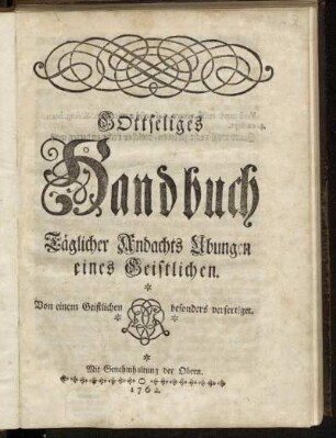 Gottseliges Handbuch Täglicher Andachts Ubungen eines Geistlichen : Von einem Geistlichen besonders verfertiget