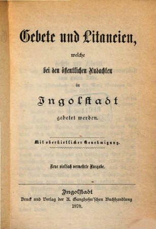 Gebete und Litaneien, welche bei den öffentlichen Andachten in Ingolstadt gebetet werden