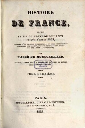Histoire de France, depuis la fin du règne de Louis XVI jusqu'à l'année 1825 : précédée d'un discours préliminaire et d'une introduction historique sur la monarchie française et les causes qui ont amenée la Révolution, 2