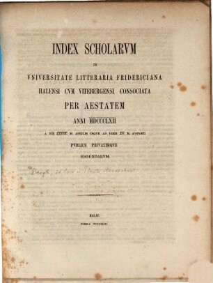 Index scholarum in Universitate Litteraria Fridericiana Halensi cum Vitebergensi Consociata ... publice privatimque habendarum. SS 1862