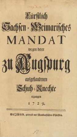 Fürstlich Sachsen-Weimarisches Mandat wegen derer zu Augspurg aufgestandenen Schuh-Knechte ergangen 1729
