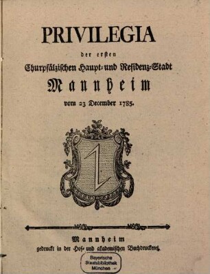 Privilegia der ersten Churpfälzischen Haupt- und Residenz-Stadt Mannheim vom 23. December 1785.