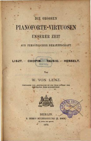 Die großen Pianoforte-Virtuosen unserer Zeit aus persönlicher Bekanntschaft : Liszt, Chopin, Tausic, Henselt