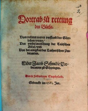 Vortrab zu rettung des Buchs. Vom rechten waren verstand des Göttlichen worts, Von verdolmetschung der Teütschen Bibel, vnd Von der ainigkeit der Lutherischen Predicanten : Wider Jacob Schmidle Predicanten zu Göppingen