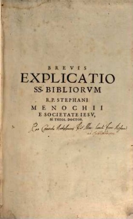 Brevis Explicatio Sensus Literalis Totius S. Scripturae : Ex Optimis Quibusque Auctoribus Per Epitomen Collecta. 1