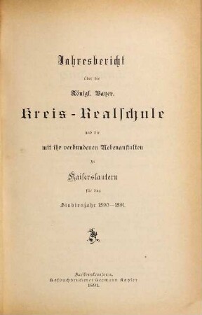Jahresbericht über die Königlich-Bayerische Kreis-Realschule zu Kaiserslautern : für das Schuljahr ... 1890/91