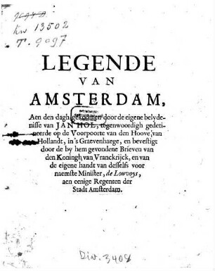 Legende Van Amsterdam, Aen den dagh gekoomen door de eigene belydenisse van Jan Hol, tegenwoordigh gedetineerde op de Voorpoorte van den Hoove van Hollandt, in's Graevenhaege, en bevestigt door de by hem gevondene Brieven van den Koningh van Vranckrijck, en van de eigene handt van desselfs voornaemste Minister, de Louvoys, aen eenige Regenten der Stadt Amsterdam