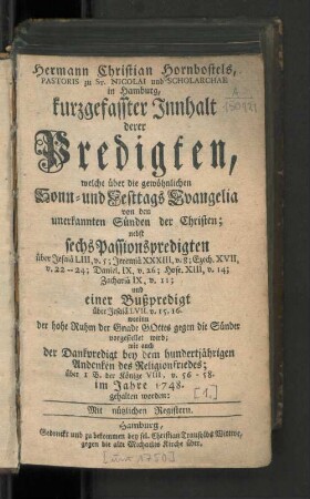 [Jahrgang] 1748: Hermann Christian Hornbostels, Pastoris zu St. Nicolai und Scholarchae in Hamburg, kurzgefasster Innhalt derer Predigten, welche über die gewöhnlichen Sonn- und Festtags Evangelia von den unerkannten Sünden der Christen; nebst sechs Passionspredigten ... im Jahre ... gehalten worden : Mit nützlichen Registern