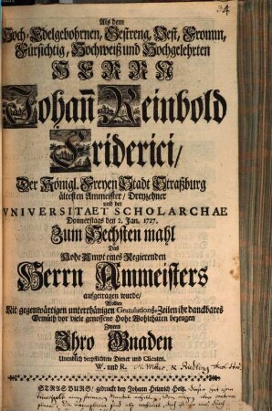 Als dem Johann Reinbold Friderici der Stadt Straßburg ältesten Ammeister zum sechstenmal das Amt eines ... Ammeisters aufgetragen wurde, wollten mit Gratulations Zeilen ihr dankbares Gemüth bezeigen Witter und Riedling