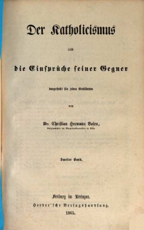 Der Katholicismus und die Einsprüche seiner Gegner : dargestellt für jeden Gebildeten, 2