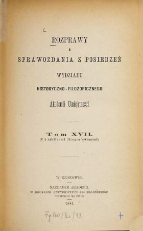 Rozprawy i sprawozdania z posiedzeń Wydziału Historyczno-Filozoficznego Akademii Umieje̜tności. 17. 1884